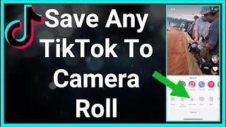 How To Save A TikTok To Camera Roll?