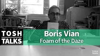 Boris Vian "Foam Of The Daze" (L'écume des jours) on Tosh Talks