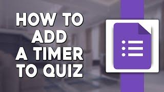 How To Add a Timer to Quiz in Google Forms (Quick & Easy)