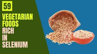 59 (Common) Vegetarian Foods Rich in Selenium