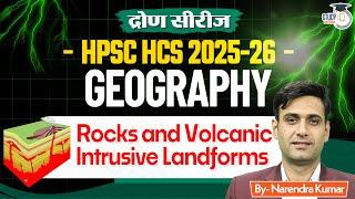 HPCS HCS 2025 | HCS Geography: Rocks & Volcanic Intrusive Landforms | By Narendra | Haryana StudyIQ