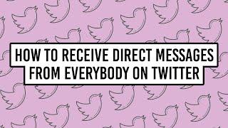 How to Receive Direct Messages from Everybody on Twitter