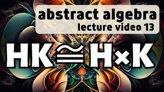 External and Internal Direct Products -- Abstract Algebra 13