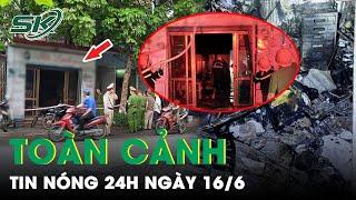 Toàn Cảnh Tin Nóng 24h Ngày 16/6 | Tin Tức Thời Sự Cập Nhật Mới Nhất Hôm Nay | SKĐS