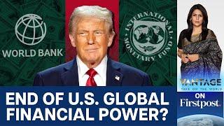 Is the US About to Exit the IMF & World Bank? | Vantage with Palki Sharma | N18G