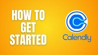 How To Get Started Calendly Tutorials