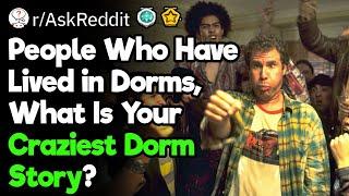 Craziest Dorm Stories Ever