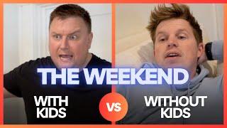 The Weekend: With Kids vs. Without Kids