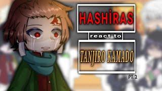 HASHIRAS react to Tanjiro Kamado || part 2 || KNY || Demon Slayer