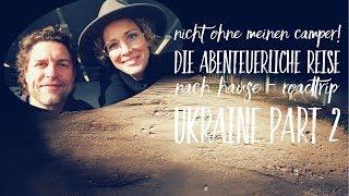 Nicht ohne meinen Camper! Die abenteuerliche Reise nach Hause - Roadtrip Ukraine Part 2