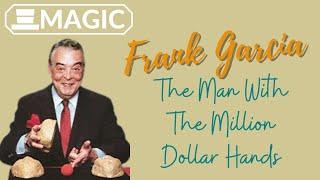 Frank Garcia The Man With The Million Dollar Hands