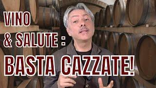 VINO & SALUTE: BASTA CAZZATE!