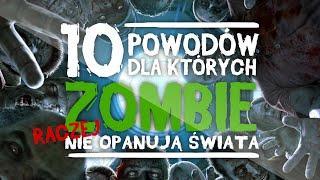 10 POWODÓW DLA KTÓRYCH ZOMBIE NIE OPANUJĄ ŚWIATA