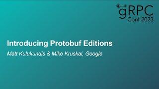 Introducing Protobuf Editions - Matt Kulukundis & Mike Kruskal, Google