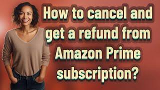 How to cancel and get a refund from Amazon Prime subscription?