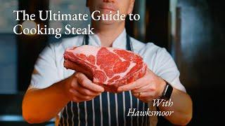 THE ULTIMATE GUIDE TO COOKING AND EATING STEAK WITH HAWKSMOOR