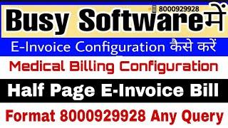 Busy Software में E-Invoice  कैसे बनाये || Medical Billing In Busy Software|| Half Page E-Invoice