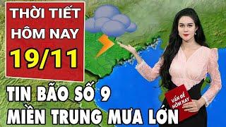 Dự báo thời tiết 19/11: Miền Trung sắp mưa lớn do ảnh hưởng bão số 9?