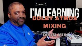 I'm Learning Dolby Atmos Mixing - Episode 2 (Drum Mix)