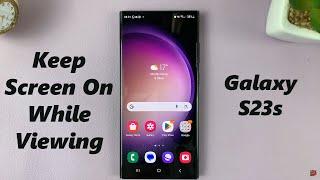 How to Enable & Disable Keep Screen On While Viewing On Your Samsung Galaxy S23s