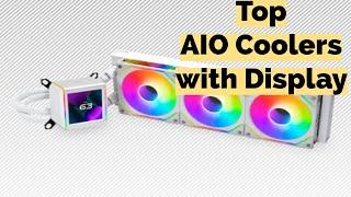 The Best AIO Coolers with Display in 2024
