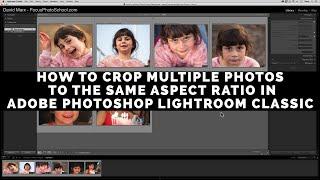The Easy Way to Crop Multiple Photos at Once in Adobe Photoshop Lightroom Classic