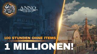 1 Millionen! Part 29 100 Stunden ohne Items! Anno 1800