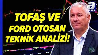 Tofaş Ve Ford Otosan Teknik Analizi! Selçuk Gönençler Değerlendirdi l A Para