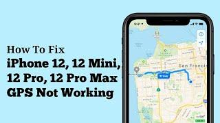 iPhone 12, 12 Mini, 12 Pro, 12 Pro Max GPS Not Working on iOS 16 - Fixed