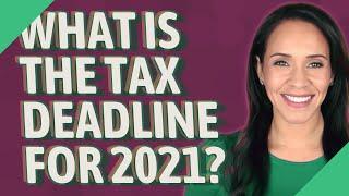 What is the tax deadline for 2021?