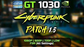 GT 1030 | Cyberpunk 2077 - Patch 1.5 | 1080P, 900P, 720P, Low | FSR (all Settings)