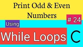 Display Odd and Even Numbers Using While Loop in C | While Loop in C programming | While Loop in C
