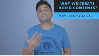 Why We Create Video Contents? | GeeksPulse