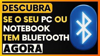 Como Saber se o Meu PC ou Notebook Tem Conexão Bluetooth