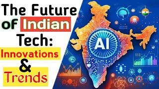 The Future Of Indian Tech : Innovations & Trends