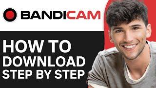 How to Download Bandicam 2024 (Step By Step)