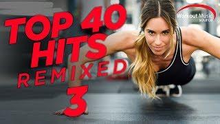 Workout Music Source // Top 40 Hits Remixed 3 (128 BPM)