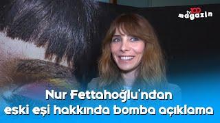 Nur Fettahoğlu: Beni eski eşimle daha çok beraber göreceksiniz