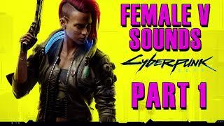 Cyberpunk 2077: Female V All Voice Sounds [Part 1]