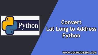 Reverse Geocoding Python to Convert Latitude Longitude to Address using Geopy Library