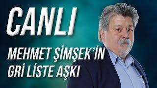 CANLI / Mehmet Şimşek'in Gri Liste Sevgisi 2