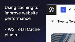 Using caching to improve website performance – W3 Total Cache plugin