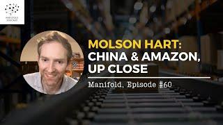 Molson Hart: China and Amazon, Up Close — #60