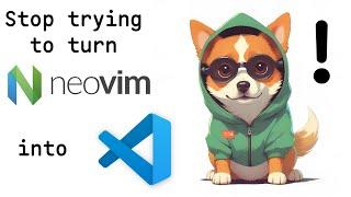 Stop trying to turn Neovim into VS Code!