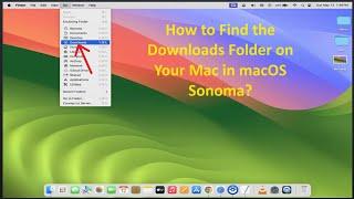 How to Find the Downloads Folder on Your Mac in macOS Sonoma?