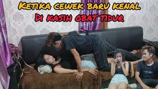 KETIKA CEWEK BARU KENAL||DI KASIH OBAT TIDUR