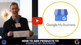 How To Add Google Products to Google My Business