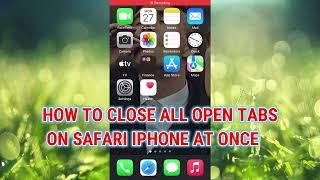 HOW TO CLOSE ALL OPEN TABS ON SAFARI IPHONE AT ONCE