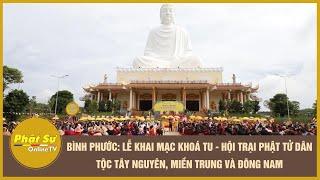 Bình Phước: Lễ khai mạc khoá tu - Hội trại Phật tử dân tộc Tây Nguyên, miền Trung và Đông Nam