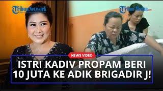 Terkuak Fakta Istri Kadiv Propam Kerap Beri Uang ke Adik Brigadir J, Pernah Beri Rp 10 Juta!